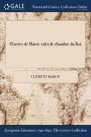 Clément Marot OEuvres de Marot. valet de chambre du Roi