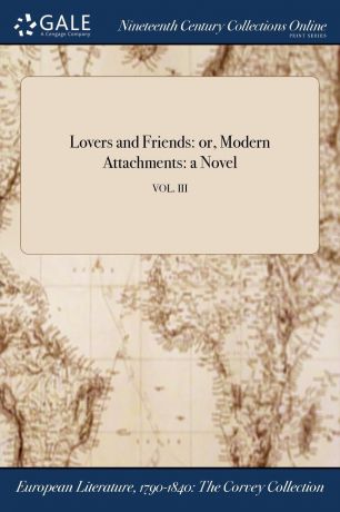 Lovers and Friends. or, Modern Attachments: a Novel; VOL. III