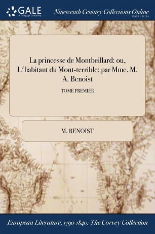 M. Benoist La princesse de Montbeillard. ou, L.habitant du Mont-terrible: par Mme. M. A. Benoist; TOME PREMIER