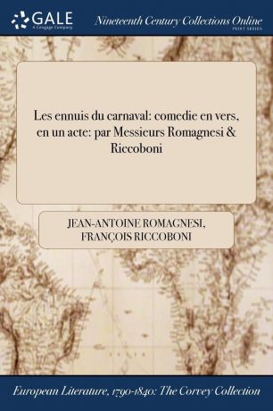 Jean-Antoine Romagnesi, François Riccoboni Les ennuis du carnaval. comedie en vers, en un acte: par Messieurs Romagnesi . Riccoboni