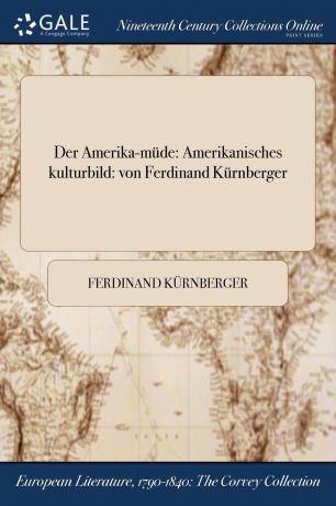 Ferdinand Kürnberger Der Amerika-mude. Amerikanisches kulturbild: von Ferdinand Kurnberger