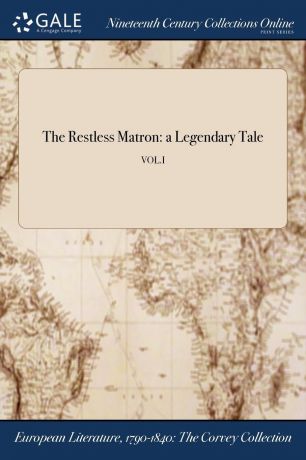 M. l'abbé Trochon The Restless Matron. a Legendary Tale; VOL.I