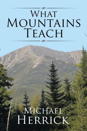 Michael Herrick What Mountains Teach