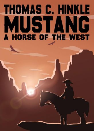 Thomas C. Hinkle Mustang. A Horse of the West