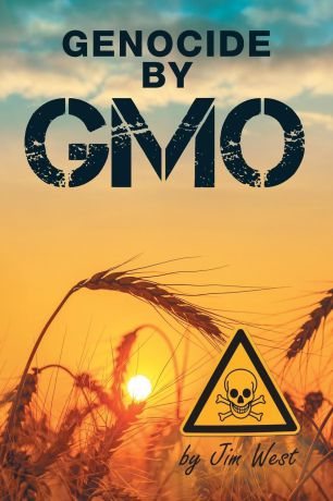 Jim West Genocide by GMO