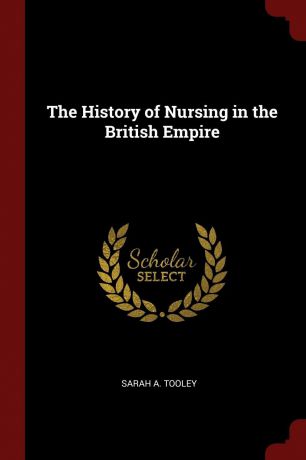 Sarah A. Tooley The History of Nursing in the British Empire