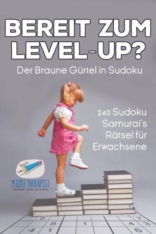 Speedy Publishing Bereit zum Level-Up. Der Braune Gurtel in Sudoku . 240 Sudoku-Samurai.s Ratsel fur Erwachsene