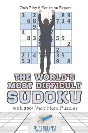 Puzzle Therapist The World.s Most Difficult Sudoku . Only Play if You.re an Expert . with 200. Very Hard Puzzles