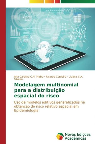 C.N. Mafra Ana Carolina, Cordeiro Ricardo, V.A. Silveira Liciana Modelagem multinomial para a distribuicao espacial do risco