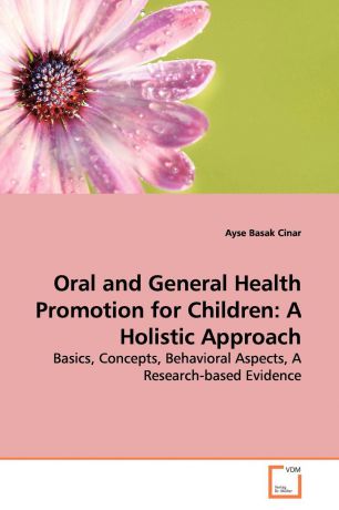 Ayse Basak Cinar Oral and General Health Promotion for Children. A Holistic Approach