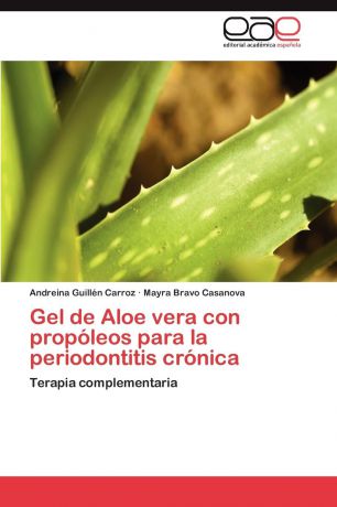 Guillén Carroz Andreina, Bravo Casanova Mayra Gel de Aloe vera con propoleos para la periodontitis cronica