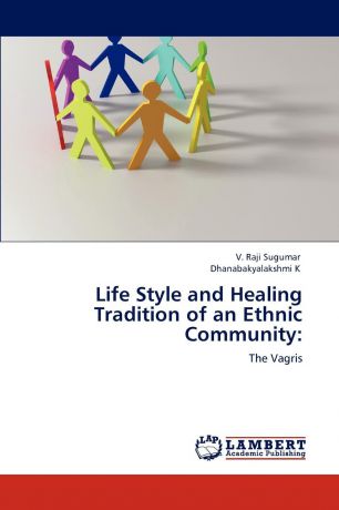 V. Raji Sugumar, Dhanabakyalakshmi K Life Style and Healing Tradition of an Ethnic Community