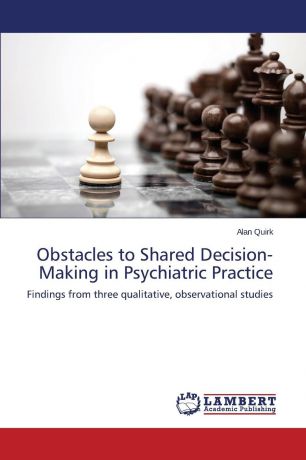Quirk Alan Obstacles to Shared Decision-Making in Psychiatric Practice
