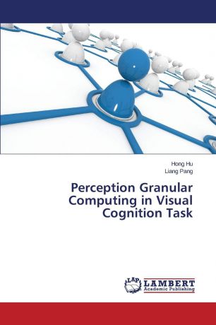 Hu Hong, Pang Liang Perception Granular Computing in Visual Cognition Task