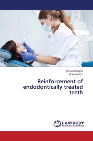 Baisoya Sonam, Nikhil Vineeta Reinforcement of endodontically treated teeth