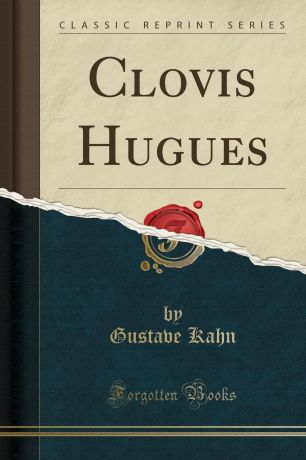 Gustave Kahn Clovis Hugues (Classic Reprint)