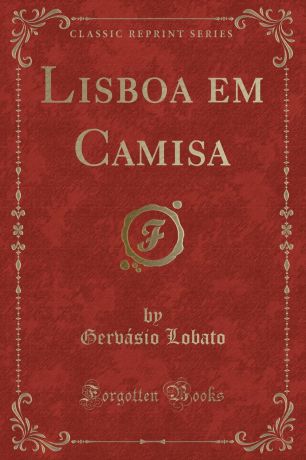 Gervásio Lobato Lisboa em Camisa (Classic Reprint)