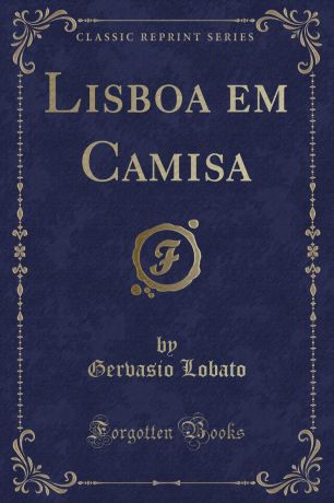 Gervasio Lobato Lisboa em Camisa (Classic Reprint)