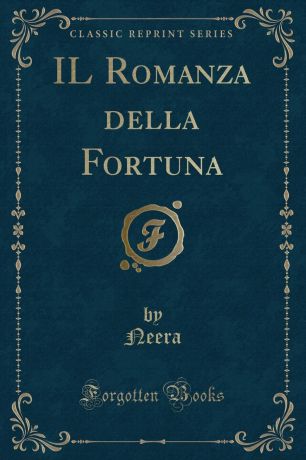 Neera Neera IL Romanza della Fortuna (Classic Reprint)