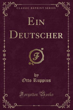 Otto Ruppius Ein Deutscher (Classic Reprint)