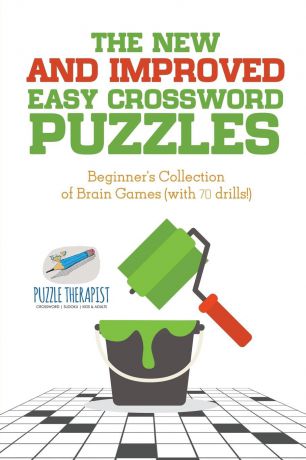 Puzzle Therapist The New and Improved Easy Crossword Puzzles . Beginner.s Collection of Brain Games (with 70 drills.)