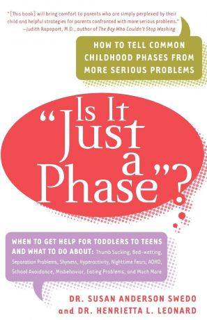 Susan Anderson Swedo, Henrietta L. Leonard Is It Just a Phase.. How to Tell Common Childhood Phases from More Serious Problems
