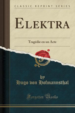 Hugo von Hofmannsthal Elektra. Tragedie en un Acte (Classic Reprint)
