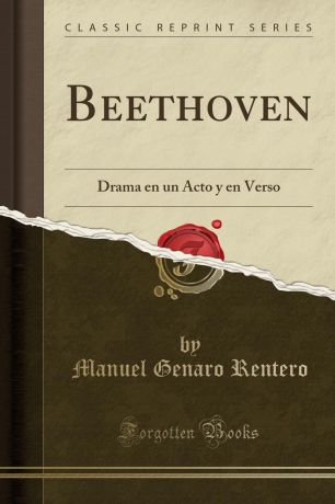Manuel Genaro Rentero Beethoven. Drama en un Acto y en Verso (Classic Reprint)