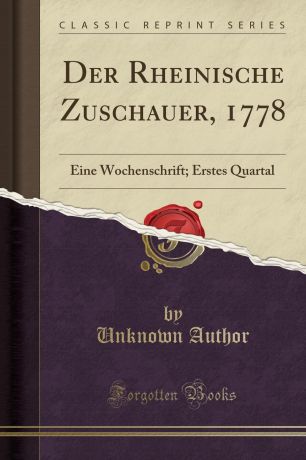Unknown Author Der Rheinische Zuschauer, 1778. Eine Wochenschrift; Erstes Quartal (Classic Reprint)