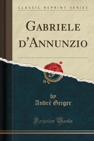 André Geiger Gabriele d.Annunzio (Classic Reprint)