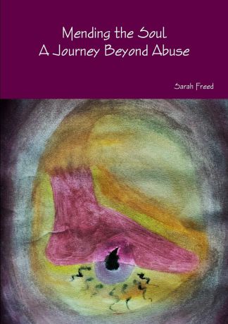Sarah Freed Mending the Soul. A Journey Beyond Abuse