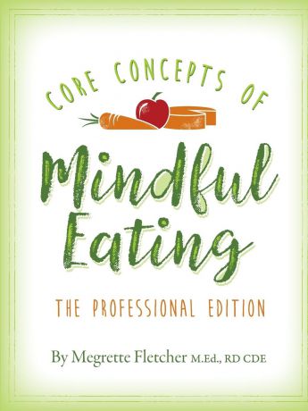 Megrette Fletcher The Core Concepts of Mindful Eating. Professional Edition