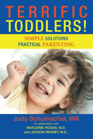 MA Judy Schumacher Terrific Toddlers.. Simple Solutions Practical Parenting
