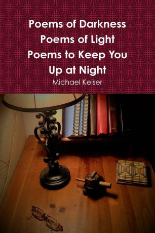 Michael Keiser Poems of Darkness Poems of Light