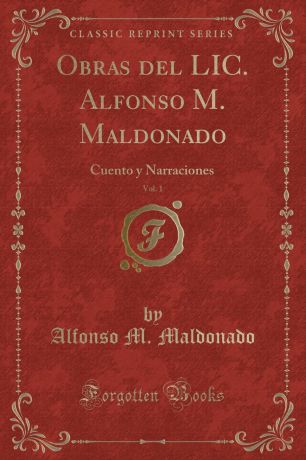 Alfonso M. Maldonado Obras del LIC. Alfonso M. Maldonado, Vol. 1. Cuento y Narraciones