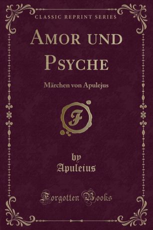 Apuleius Apuleius Amor und Psyche. Marchen von Apulejus (Classic Reprint)