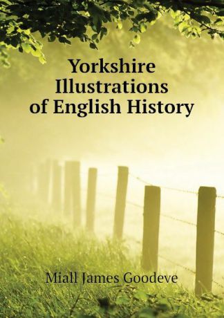 Miall James Goodeve Yorkshire Illustrations of English History