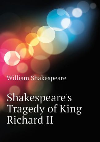 Уильям Шекспир Shakespeare.s Tragedy of King Richard II