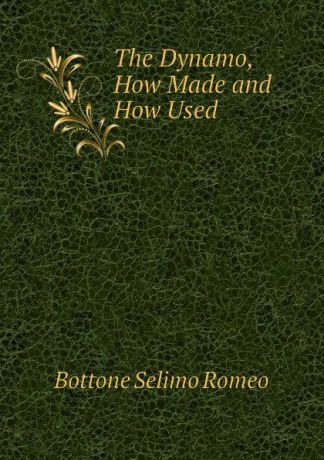 Bottone Selimo Romeo The Dynamo, How Made and How Used