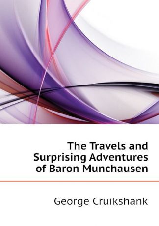 George Cruikshank The Travels and Surprising Adventures of Baron Munchausen