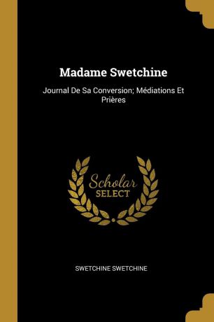 Swetchine Swetchine Madame Swetchine. Journal De Sa Conversion; Mediations Et Prieres