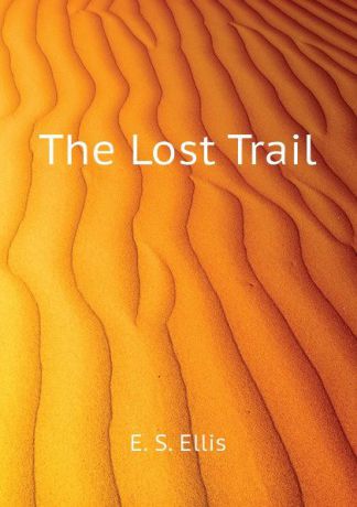 E. S. Ellis The Lost Trail