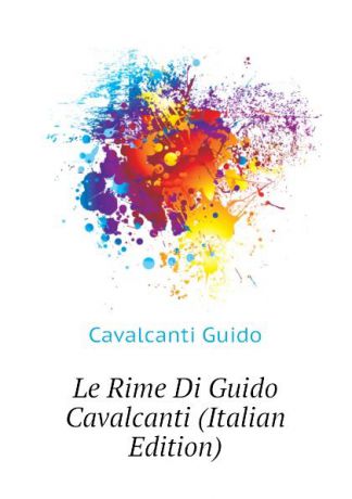 Cavalcanti Guido Le Rime Di Guido Cavalcanti (Italian Edition)