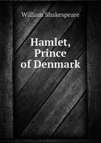 Уильям Шекспир Hamlet, Prince of Denmark