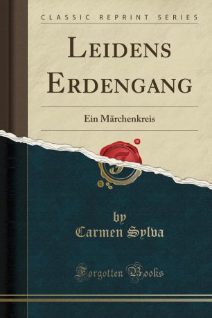 Carmen Sylva Leidens Erdengang. Ein Marchenkreis (Classic Reprint)