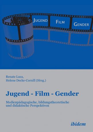 Jugend - Film - Gender. Medienpadagogische, bildungstheoretische und didaktische Perspektiven