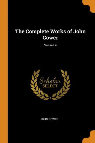 John Gower The Complete Works of John Gower; Volume 4