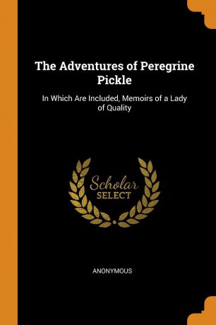 M. l'abbé Trochon The Adventures of Peregrine Pickle. In Which Are Included, Memoirs of a Lady of Quality