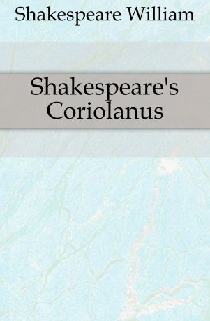 Уильям Шекспир Shakespeare.s Coriolanus