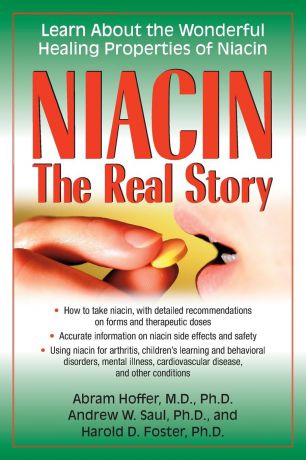 Abram Hoffer, Andrew W. Saul, Harold D. Foster Niacin. The Real Story: Learn about the Wonderful Healing Properties of Niacin